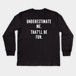 Don't Underestimate Me Kids Long Sleeve T-Shirt